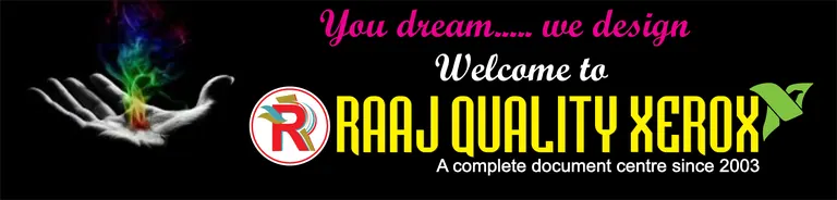 You dream, we design — Welcome to RAAJ QUALITY XEROX, a complete document centre since 2003